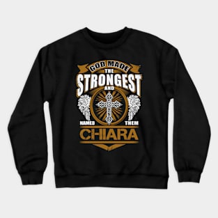 Chiara Name T Shirt - God Found Strongest And Named Them Chiara Gift Item Crewneck Sweatshirt